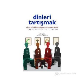 DINLERI TARTIŞMAK DINLERIN HAKIKAT ANLAYIŞI ÜZERİNE OTURUMLAR - KOLEKTIF
