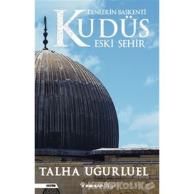 Dinlerin Başkenti Kudüs Eski Şehir Talha Uğurluel İnkilap Yayınları