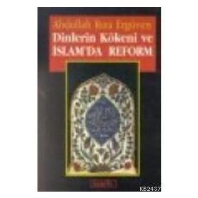 DINLERIN KÖKENİ VE İSLAM'DA REFORM - ABDULLAH RIZA ERGÜVEN