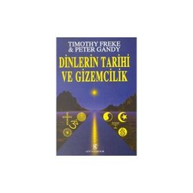 DINLERIN TARIHI VE GIZEMCILIK - T. FREKE, P. GANDI