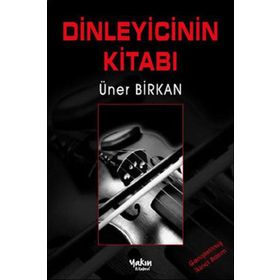 DINLEYICININ KİTABI - ÜNER BIRKAN
