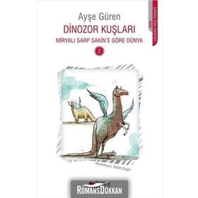 Dinozor Kuşları - Miryalı Sarp Sakin'e Göre Dünya 2 - Ayşe Güren