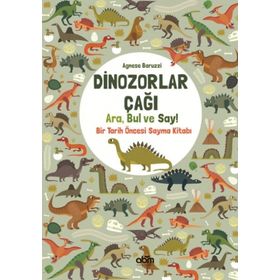 Dinozorlar Çağı: Ara Bul ve Say – Bir Tarih Öncesi Sayma Kitabı - Agnese Baruzzi