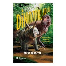Dinozorlar Çağı - Dünyanın En Çarpıcı Hayvanlarının Yükselişi ve Çöküşü - Steve Brusatte