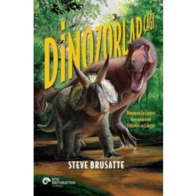 Dinozorlar Çağı - Dünyanın En Çarpıcı Hayvanlarının Yükselişi ve Çöküşü - Steve Brusatte