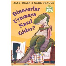 Dinozorlar Uyumaya Nasıl Gider? / Jane Yolen / Beyaz Balina Yayınları