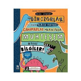 Dinozorlar ve Diğer Tarih Öncesi Canavarlar Hakkında Muhteşem Ötesi Bilgiler - Mike Lowery