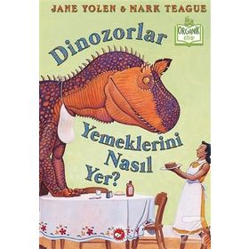 Dinozorlar Yemeklerini Nasıl Yer? / Jane Yolen / Beyaz Balina Yayınları