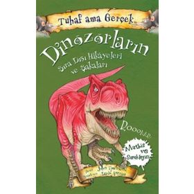 Dinozorların Sıra Dışı Hikayeleri ve Şakaları - Tuhaf Ama Gerçek - John Townsend