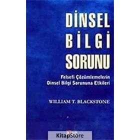 DINSEL BILGI SORUNU FELSEFÎ ÇÖZÜMLEMELERİN DINSEL BILGI SORUNUNA ETKILERI - WILLIAM T. BLACKSTONE