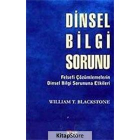 DINSEL BILGI SORUNU FELSEFÎ ÇÖZÜMLEMELERİN DINSEL BILGI SORUNUNA ETKILERI - WILLIAM T. BLACKSTONE