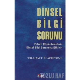 DINSEL BILGI SORUNU FELSEFÎ ÇÖZÜMLEMELERİN DINSEL BILGI SORUNUNA ETKILERI - WILLIAM T. BLACKSTONE