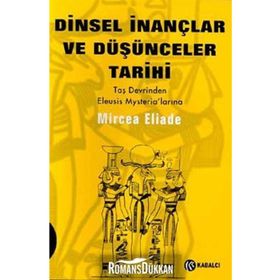 Dinsel İnançlar ve Düşünceler Tarihi - 1 Taş Devrinden Eleusis Mysteria´larına - Mircae Eliade