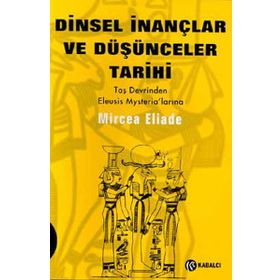 Dinsel İnançlar ve Düşünceler Tarihi - 1 Taş Devrinden Eleusis Mysteria´larına - Mircae Eliade