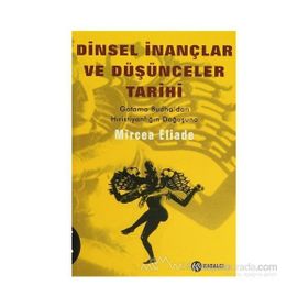 DINSEL İNANÇLAR VE DÜŞÜNCELER TARIHI - 2 GOTAMA BUDHA´DAN HIRISTIYANLIĞIN DOĞUŞUNA - MIRCAE ELIADE