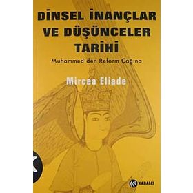 DINSEL İNANÇLAR VE DÜŞÜNCELER TARIHI - 3 HZ. MUHAMMED´DEN REFORMLAR ÇAĞINA - MIRCAE ELIADE