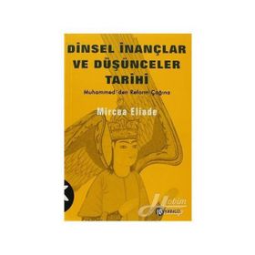 DINSEL İNANÇLAR VE DÜŞÜNCELER TARIHI - 3 HZ. MUHAMMED´DEN REFORMLAR ÇAĞINA - MIRCAE ELIADE