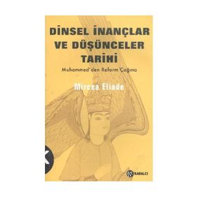 DINSEL İNANÇLAR VE DÜŞÜNCELER TARIHI - 3 HZ. MUHAMMED´DEN REFORMLAR ÇAĞINA - MIRCAE ELIADE