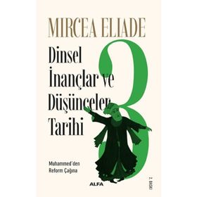 DINSEL İNANÇLAR VE DÜŞÜNCELER TARIHI - 3 HZ. MUHAMMED´DEN REFORMLAR ÇAĞINA - MIRCAE ELIADE