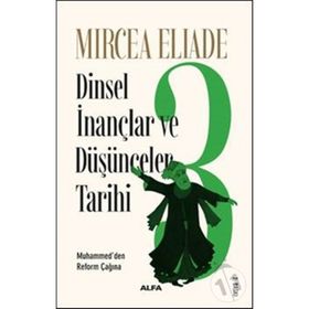DINSEL İNANÇLAR VE DÜŞÜNCELER TARIHI - 3 HZ. MUHAMMED´DEN REFORMLAR ÇAĞINA - MIRCAE ELIADE