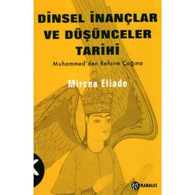 DINSEL İNANÇLAR VE DÜŞÜNCELER TARIHI - 3 HZ. MUHAMMED´DEN REFORMLAR ÇAĞINA - MIRCAE ELIADE