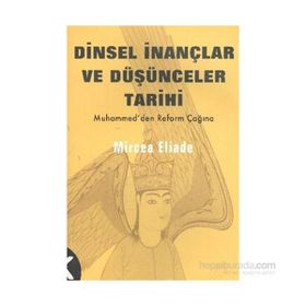 DINSEL İNANÇLAR VE DÜŞÜNCELER TARIHI - 3 HZ. MUHAMMED´DEN REFORMLAR ÇAĞINA - MIRCAE ELIADE