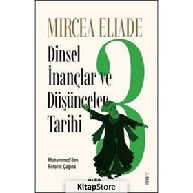Dinsel İnançlar ve Düşünceler Tarihi 3 - Mircea Eliade