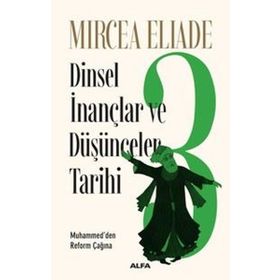 Dinsel İnançlar ve Düşünceler Tarihi 3 - Mircea Eliade