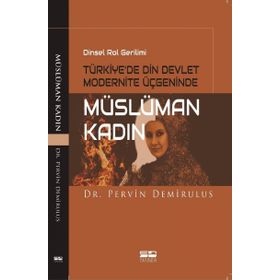 Dinsel Rol Gerilimi Türkiye’de Din Devlet Modernite Üçgeninde Müslüman Kadın - Pervin Demirulus