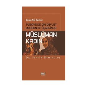 Dinsel Rol Gerilimi Türkiye’de Din Devlet Modernite Üçgeninde Müslüman Kadın - Pervin Demirulus