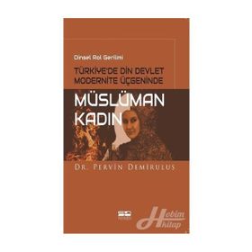 Dinsel Rol Gerilimi Türkiye’de Din Devlet Modernite Üçgeninde Müslüman Kadın - Pervin Demirulus