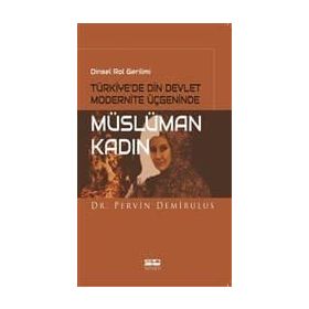 Dinsel Rol Gerilimi Türkiye’de Din Devlet Modernite Üçgeninde Müslüman Kadın - Pervin Demirulus