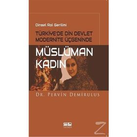 Dinsel Rol Gerilimi Türkiye’de Din Devlet Modernite Üçgeninde Müslüman Kadın - Pervin Demirulus