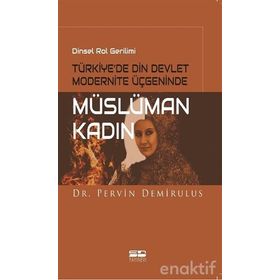 Dinsel Rol Gerilimi Türkiye’de Din Devlet Modernite Üçgeninde Müslüman Kadın - Pervin Demirulus