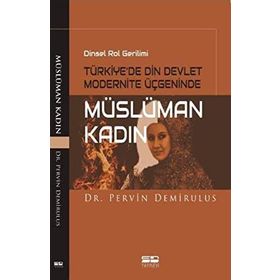 Dinsel Rol Gerilimi Türkiye’de Din Devlet Modernite Üçgeninde Müslüman Kadın - Pervin Demirulus
