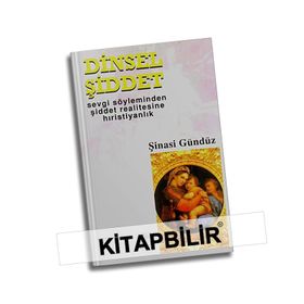 DINSEL ŞİDDET SEVGI SÖYLEMİNDEN ŞİDDET REALITESINE HIRİSTİYANLIK - ŞİNASİ GÜNDÜZ