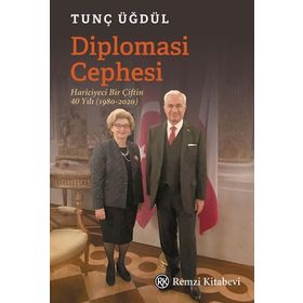 Diplomasi Cephesi - Hariciyeci Bir Çiftin 40 Yılı - Tunç Üğdül