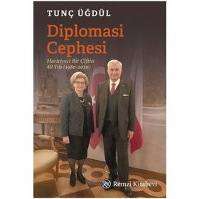 Diplomasi Cephesi - Hariciyeci Bir Çiftin 40 Yılı - Tunç Üğdül