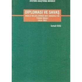 Diplomasi ve Savaş Batı Anadoluda Yunan İşgali 1919 - 1922 - İsmail Ediz