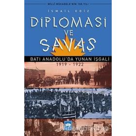 Diplomasi ve Savaş Batı Anadoluda Yunan İşgali 1919 - 1922 - İsmail Ediz