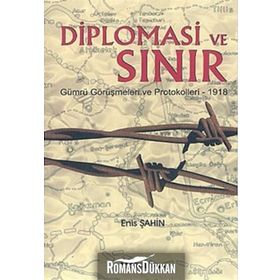 DIPLOMASI VE SINIR GÜMRÜ GÖRÜŞMELERİ VE PROTOKOLLERI - 1918 - ENIS ŞAHİN