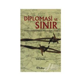 DIPLOMASI VE SINIR GÜMRÜ GÖRÜŞMELERİ VE PROTOKOLLERI - 1918 - ENIS ŞAHİN