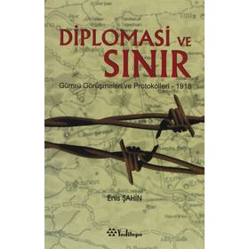 DIPLOMASI VE SINIR GÜMRÜ GÖRÜŞMELERİ VE PROTOKOLLERI - 1918 - ENIS ŞAHİN