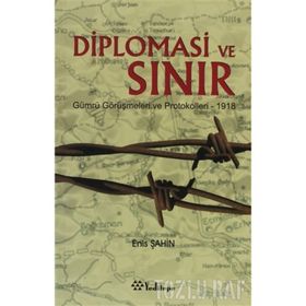 DIPLOMASI VE SINIR GÜMRÜ GÖRÜŞMELERİ VE PROTOKOLLERI - 1918 - ENIS ŞAHİN