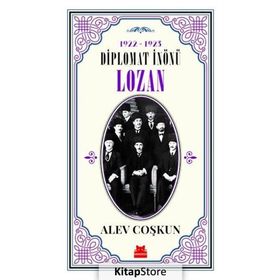 Diplomat İnönü Lozan 1922 - 1923 - Alev Coşkun