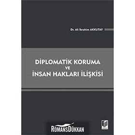 DIPLOMATIK KORUMA VE İNSAN HAKLARI İLIŞKISI - ALI İBRAHIM AKKUTAY