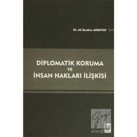 DIPLOMATIK KORUMA VE İNSAN HAKLARI İLIŞKISI - ALI İBRAHIM AKKUTAY