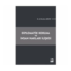 DIPLOMATIK KORUMA VE İNSAN HAKLARI İLIŞKISI - ALI İBRAHIM AKKUTAY