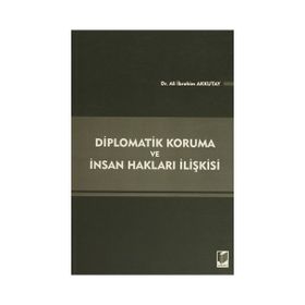 DIPLOMATIK KORUMA VE İNSAN HAKLARI İLIŞKISI - ALI İBRAHIM AKKUTAY