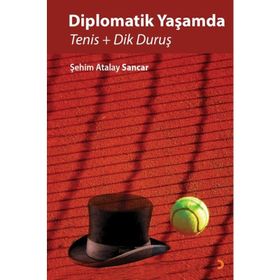 Diplomatik Yaşamda Tenis ve Dik Duruş - Şehim Atalay Sancar